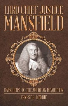 portada Lord Chief Justice Mansfield: Dark Horse of the American Revolution (in English)