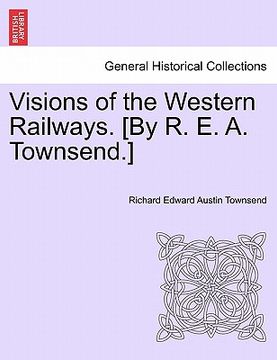 portada visions of the western railways. [by r. e. a. townsend.] (en Inglés)