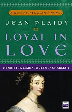 portada Loyal in Love: Henrietta Maria, Wife of Charles i (a Queens of England Novel) (in English)