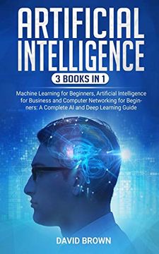 portada Artificial Intelligence: This Book Includes: Machine Learning for Beginners, Artificial Intelligence for Business and Computer Networking for Beginners: A Complete ai and Deep Learning Guide (en Inglés)