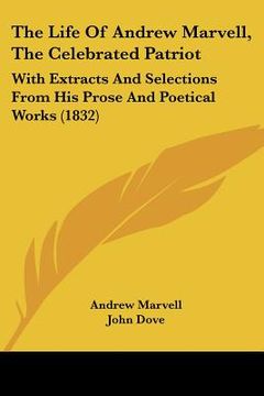portada the life of andrew marvell, the celebrated patriot: with extracts and selections from his prose and poetical works (1832) (en Inglés)