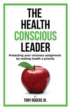 portada The Health Conscious Leader: Protecting Your Visionary Assignment By Making Health A Priority (en Inglés)