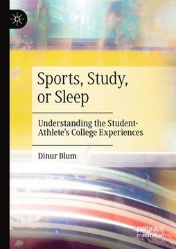 portada Sports, Study, or Sleep: Understanding the Student-Athlete's College Experiences (en Inglés)