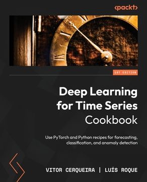 portada Deep Learning for Time Series Cookbook: Use PyTorch and Python recipes for forecasting, classification, and anomaly detection (en Inglés)