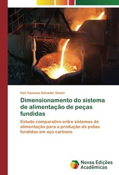 portada Dimensionamento do Sistema de Alimentação de Peças Fundidas: Estudo Comparativo Entre Sistemas de Alimentação Para a Produção de Polias Fundidas em aço Carbono (en Portugués)