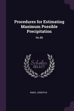 portada Procedures for Estimating Maximum Possible Precipitation de Joseph b Knox(Palala Press)