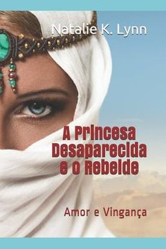 portada A Princesa Desaparecida e o Rebelde: Amor e Vingança (en Portugués)