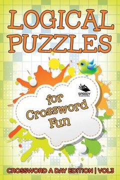 portada Logical Puzzles for Crossword Fun Vol 3: Crossword A Day Edition (en Inglés)