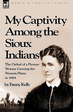 portada my captivity among the sioux indians: the ordeal of a pioneer woman crossing the western plains in 1864 (in English)