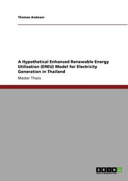 portada a hypothetical enhanced renewable energy utilization (ereu) model for electricity generation in thailand (en Inglés)