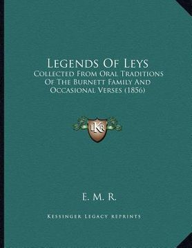 portada legends of leys: collected from oral traditions of the burnett family and occasional verses (1856) (en Inglés)