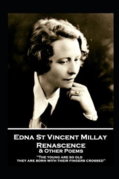 portada Edna St. Vincent Millay - Renascence & Other Poems: The young are so old, they are born with their fingers crossed (en Inglés)