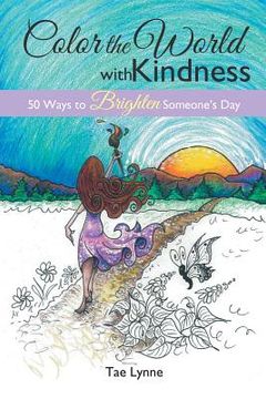 portada Color the World with Kindness: 50 Ways to Brighten Someone's Day (en Inglés)