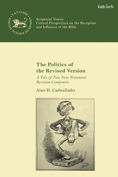 portada The Politics of the Revised Version: A Tale of Two New Testament Revision Companies (en Inglés)
