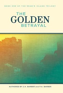 portada The Golden Betrayal: Book One of the Reab'r Island Trilogy (en Inglés)