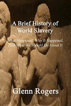 portada A Brief History of World Slavery: What Happened, why it Happened, and What we Should do About it (in English)