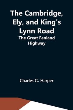 portada The Cambridge, Ely, and King'S Lynn Road: The Great Fenland Highway (in English)