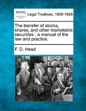 portada the transfer of stocks, shares, and other marketable securities: a manual of the law and practice.