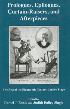 portada Prologues, Epilogues, Curtain-Raisers, and Afterpieces: The Rest of the Eighteenth-Century London Stage (in English)