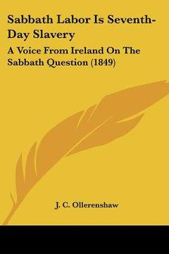 portada sabbath labor is seventh-day slavery: a voice from ireland on the sabbath question (1849) (in English)