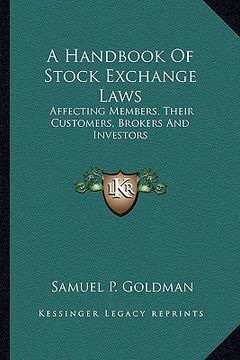 portada a handbook of stock exchange laws: affecting members, their customers, brokers and investors (en Inglés)