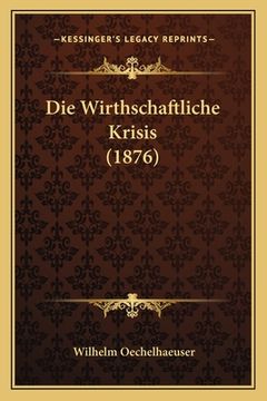 portada Die Wirthschaftliche Krisis (1876) (in German)