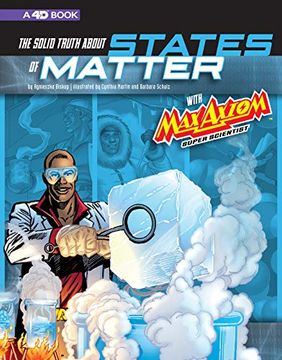 portada The Solid Truth About States of Matter With max Axiom, Super Scientist: 4d an Augmented Reading Science Experience (Graphic Science 4d) 