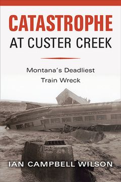 portada Catastrophe at Custer Creek: Montana's Deadliest Train Wreck