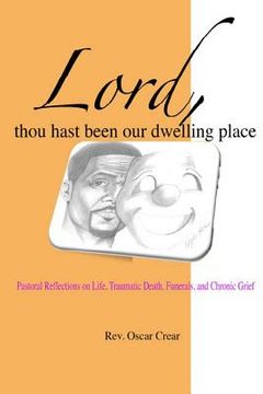 portada Lord, Thou Hast Been Our Dwelling Place: Pastoral Reflections on Life, Traumatic Death, Funerals and Chronic Grief (en Inglés)