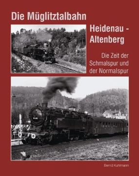 portada Die Müglitztalbahn Heidenau - Altenberg: Die Zeit der Schmalspur und der Normalspur (in German)