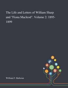 portada The Life and Letters of William Sharp and "Fiona Macleod". Volume 2: 1895-1899 (en Inglés)