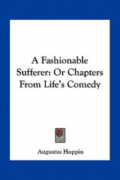 portada a fashionable sufferer: or chapters from life's comedy (en Inglés)