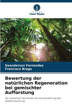 portada Bewertung der natürlichen Regeneration bei gemischter Aufforstung (in German)