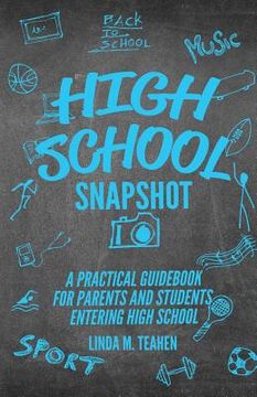 portada High School Snapshot: A Practical Guidebook For Parents And Students Entering High School (en Inglés)