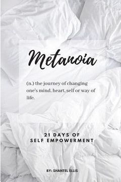 portada Metanoia: (n.) the journey of changing one's mind, heart, self or way of life.: 21 Days of Self Empowerment (en Inglés)