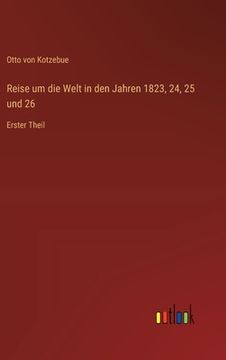 portada Reise um die Welt in den Jahren 1823, 24, 25 und 26: Erster Theil (en Alemán)