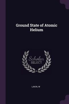 portada Ground State of Atomic Helium (en Inglés)