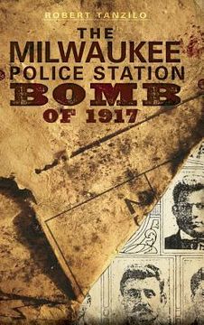 portada The Milwaukee Police Station Bomb of 1917 (en Inglés)