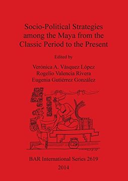 portada Socio-Political Strategies Among the Maya from the Classic Period to the Present (BAR International Series)