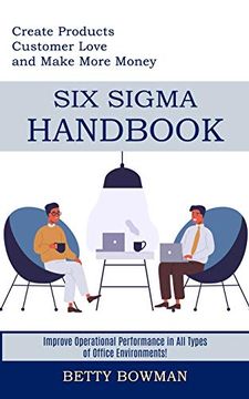 portada Six Sigma Handbook: Create Products Customer Love and Make More Money (Improve Operational Performance in all Types of Office Environments! ) (en Inglés)