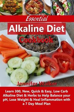 portada Essential Alkaline Diet Cookbook: Learn 300, New, Quick & Easy, Low Carb Alkaline Diet & Herbs to Help Balance your pH, Lose Weight & Heal Inflammatio (en Inglés)