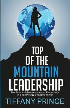 portada Top of the Mountain Leadership: The Future of Performance and Productivity in a Technology Changing World