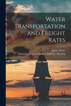 portada Water Transportation and Freight Rates [microform] (en Inglés)