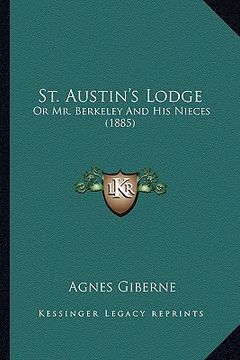 portada st. austin's lodge: or mr. berkeley and his nieces (1885) (en Inglés)