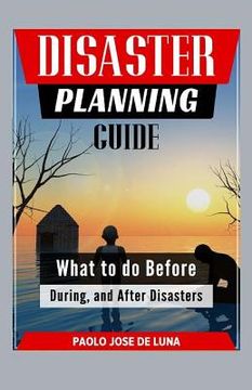 portada Disaster Planning Guide: What To Do Before, During, And After Disasters (en Inglés)