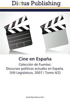 portada Cine en España: Colección de Fuentes.  Discursos políticos actuales en España.  (VIII Legislatura, 2007 / Tomo 4/2)