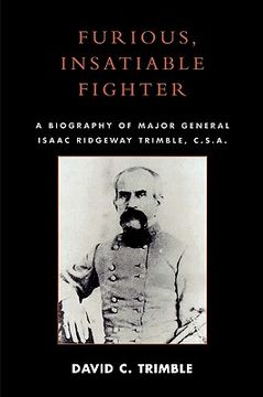 portada furious, insatiable fighter: a biography of major general isaac ridgeway trimble, c.s.a. (en Inglés)