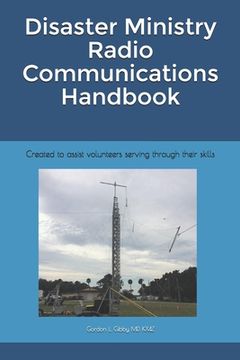 portada Disaster Ministry Radio Communications Handbook: Created to assist volunteers serving through their skills (en Inglés)