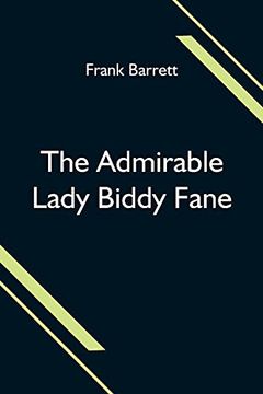 portada The Admirable Lady Biddy Fane; Her Surprising Curious Adventures in Strange Parts & Happy Deliverance From Pirates, Battle, Captivity, & Other. By Benet Pengilly (Her Companion in Misfo (in English)