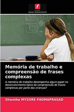 portada Memória de Trabalho e Compreensão de Frases Complexas: A Memória de Trabalho Desempenha Algum Papel no Desenvolvimento Típico da Compreensão de Frases Complexas por Parte das Crianças? (in Portuguese)